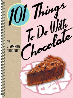 [101 Things to do with... 01] • 101 Things to Do With Chocolate